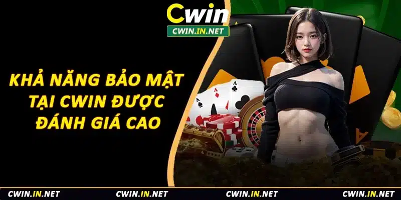 Khả năng bảo mật tại Cwin được đánh giá cao