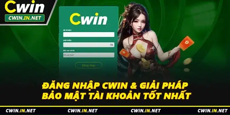 Đăng Nhập Cwin & Giải Pháp Bảo Mật Tài Khoản Tốt Nhất