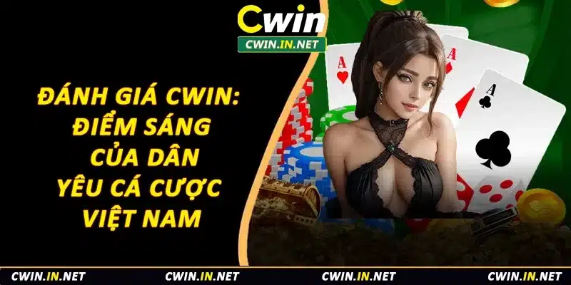 Đánh Giá Cwin: Điểm Sáng Của Dân Yêu Cá Cược Việt Nam