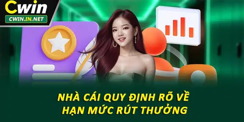 Nhà cái quy định rõ về hạn mức rút thưởng