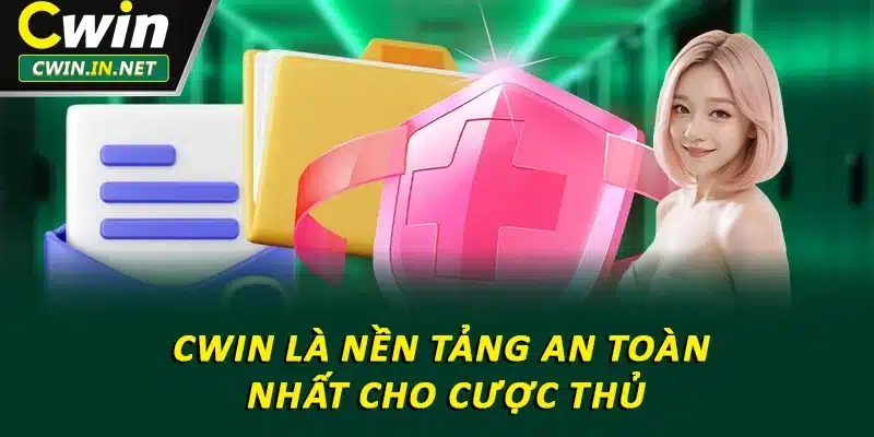 Cwin là nền tảng an toàn nhất cho cược thủ