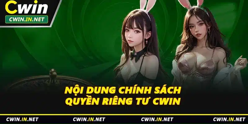 Nội dung chính sách quyền riêng tư Cwin 