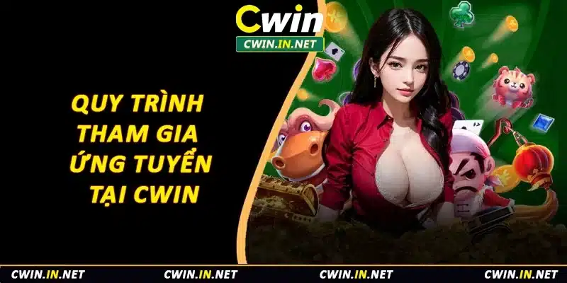 Quy trình tham gia ứng tuyển tại Cwin