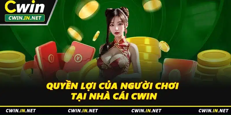 Quyền lợi của người chơi tại nhà cái Cwin