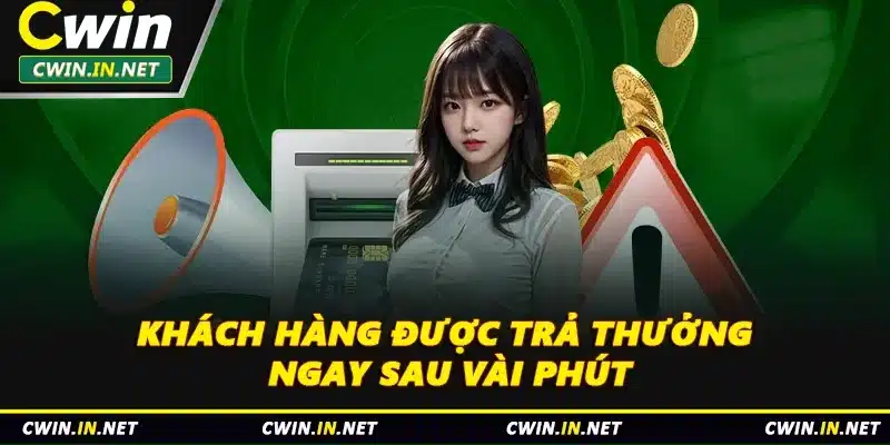Khách hàng được trả thưởng ngay sau vài phút