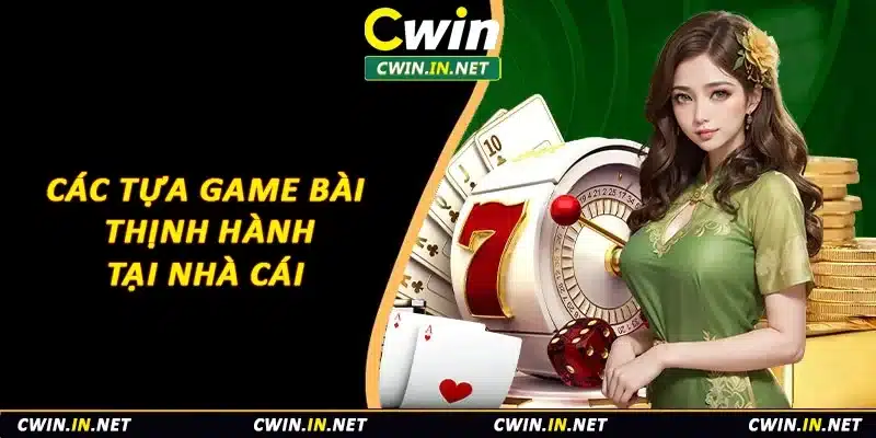 Các tựa game bài thịnh hành tại nhà cái 